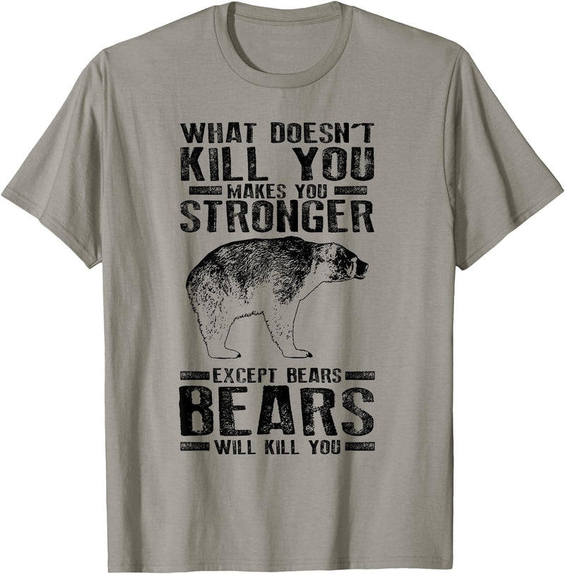 Cool Dainty Passionate Bear Lover T-shirts What Doesn't Kill You Makes You Stronger Except Bears Gift - Slate Grey