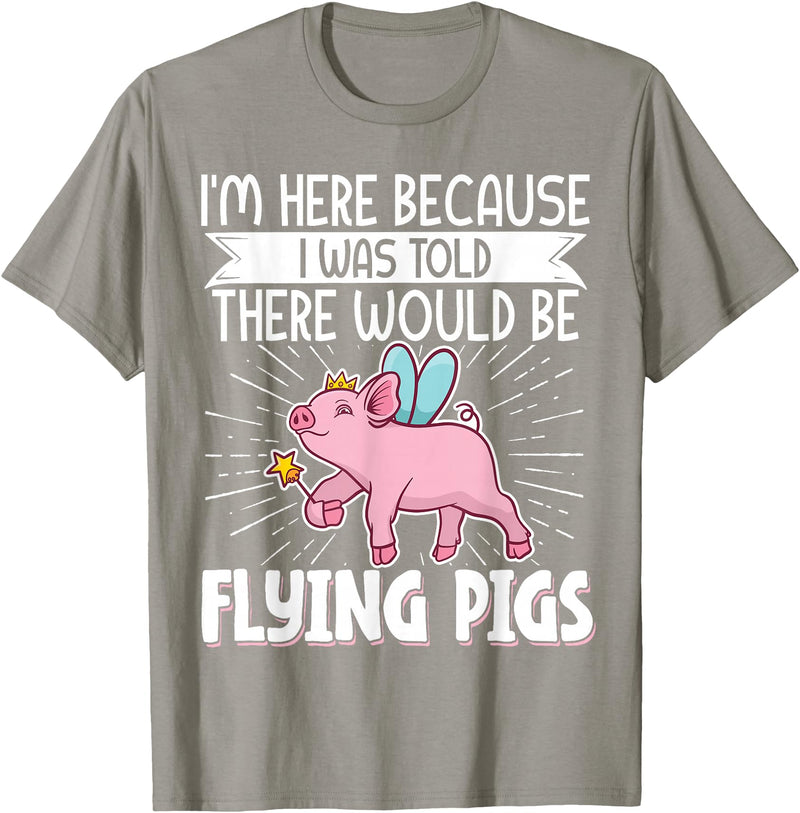 Flying Pig Piggy Clothing I'm Here Because I Was Told There Would Be Flying Pigs T-Shirt - Slate Grey