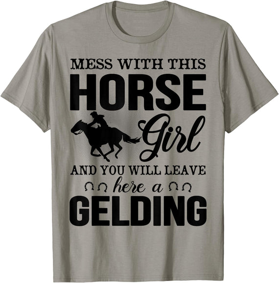 Mess Horse Girl Leave Gelding Country Farm Gift Mess With This Horse Girl And You Will Leave Here A Gelding T-Shirt - Slate Grey