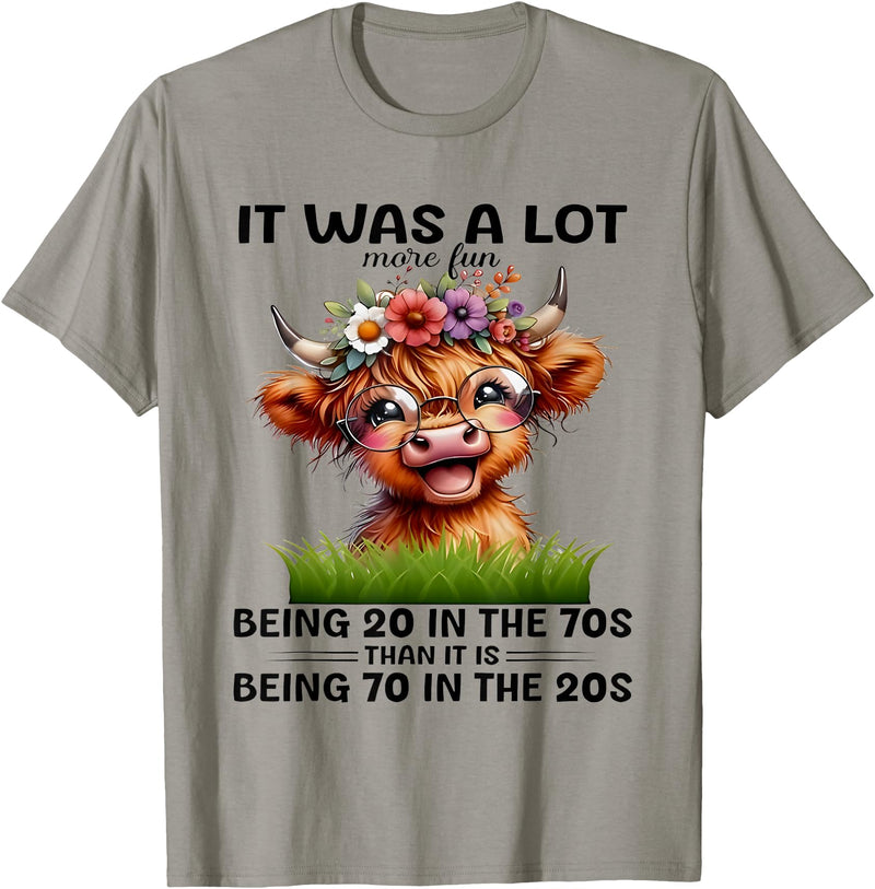 I Was A Lot More Fun Being 20 In The 70s Than Tees I Was A Lot More Fun Being 20 In The 70s Than It Is Being 70 T-Shirt -