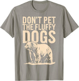 Grizzly Bear Don't Pet the Fluffy Dogs T-Shirt