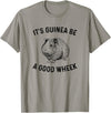 guinea pig apparel It's Guinea Be A Good Wheek, guinea pig T-Shirt - Slate Grey