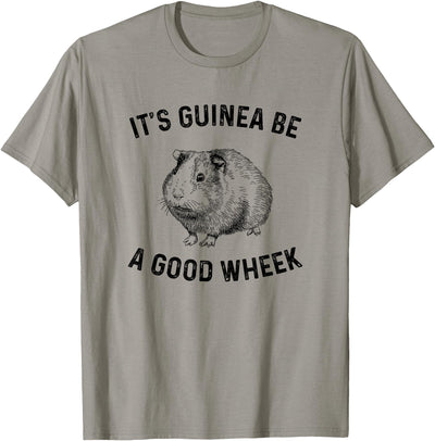 It's Guinea Be A Good Wheek, guinea pig T-Shirt