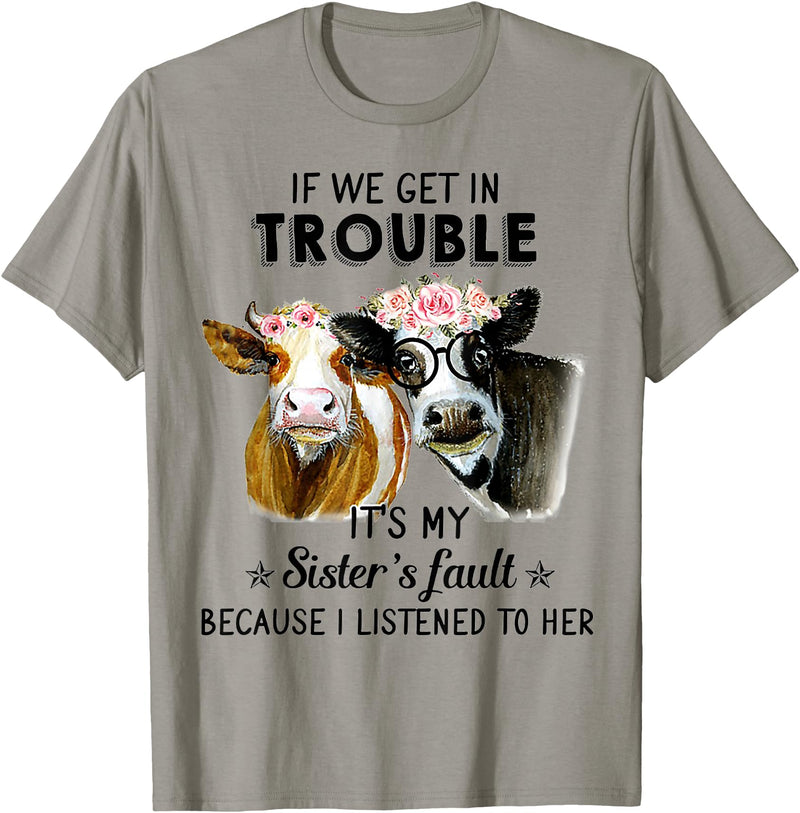 If We Get In Trouble It's My sister's Fault Shirt If We Get In Trouble It's My Sister's Fault Heifer Cow T-Shirt - Slate Grey