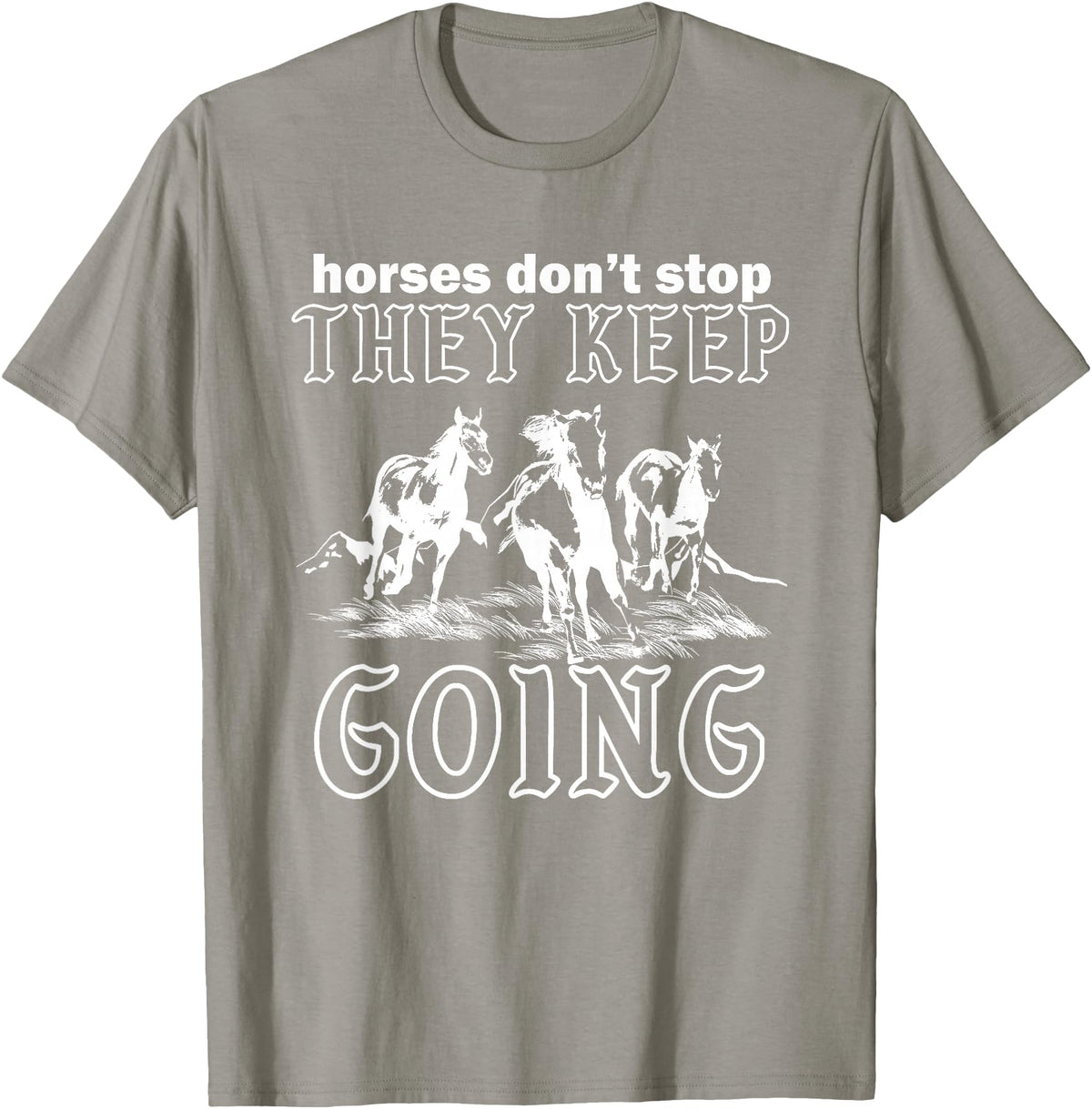 Horses Don't Stop They Keep Going Tees Horses Don't Stop They Keep Going T-Shirt - Slate Grey