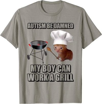 Autism Be Damned My Boy Can Work A Grill Cat T-Shirt