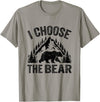 I choose the bear lover bear I CHOOSE THE BEAR unique animal lover T-Shirt - Slate Grey