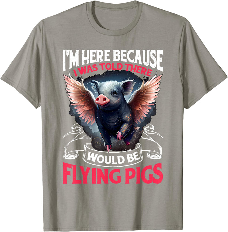 Flying Pigs FH I Was Told There Would Be Flying Pigs |||-- T-Shirt - Slate Grey