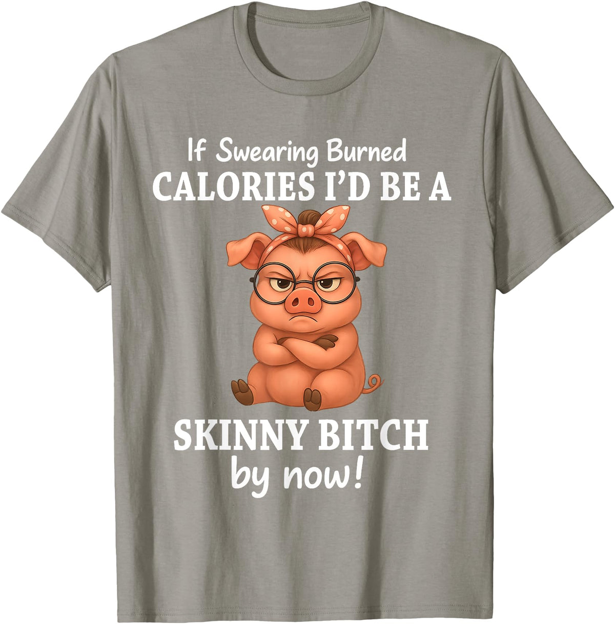 If Swearing Burned Calories I'd Be Funny Pig Tee If Swearing Burned Calories I'd Be A Skinny Funny Pig Lover T-Shirt - Slate Grey