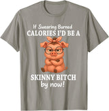 If Swearing Burned Calories I'd Be Funny Pig Tee If Swearing Burned Calories I'd Be A Skinny Funny Pig Lover T-Shirt - Slate Grey