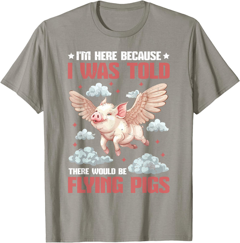 Flying Pigs FH I'm Here Because I Was Told There Would Be Flying Pigs_ ---- T-Shirt - Slate Grey
