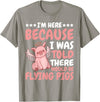 Flying Pigs FH I'm Here Because I Was Told There Would Be Flying Pigs |- T-Shirt - Slate Grey
