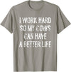 Funny Cow Typography Gifts I Work Hard So My Cows Can Have A Better Life T-Shirt - Slate Grey