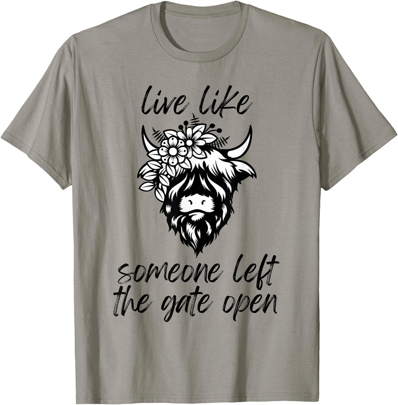 Sweet Case Boutique Fun Texas Cowgirls Chic Women Live like someone, left the gate open, highland cows cattle T-Shirt -