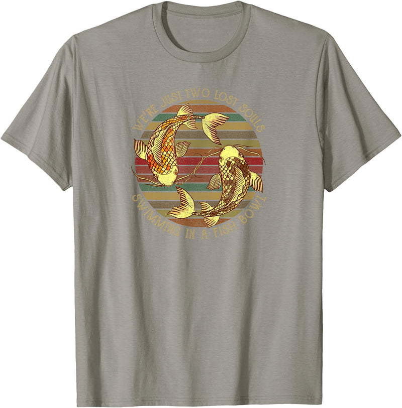 We're Just Two Lost Souls Swimming In A Fish Bowl Were Just Two Lost Souls Swimming In A Fish Bowl Retro Style T-Shirt - Slate Grey