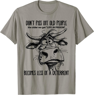 Cow Don't Piss Off Old People Life in Prison Is Less T-Shirt