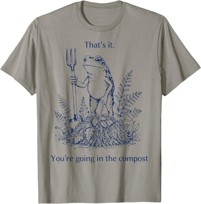 Graphic Tee-TShirt Apparel Gift Ideas That's It You're Going in The Compost Frog Gardening Funny T-Shirt