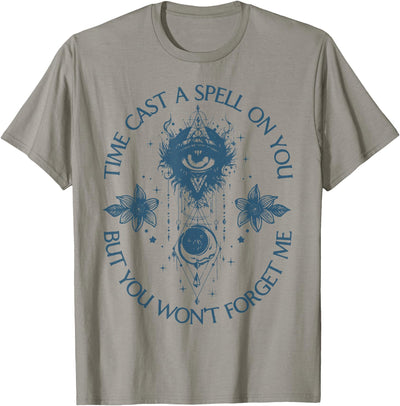 Funny Quotes Time Cast A Spell On You Time Cast A Spell On You But You Won't Forget Me T-Shirt
