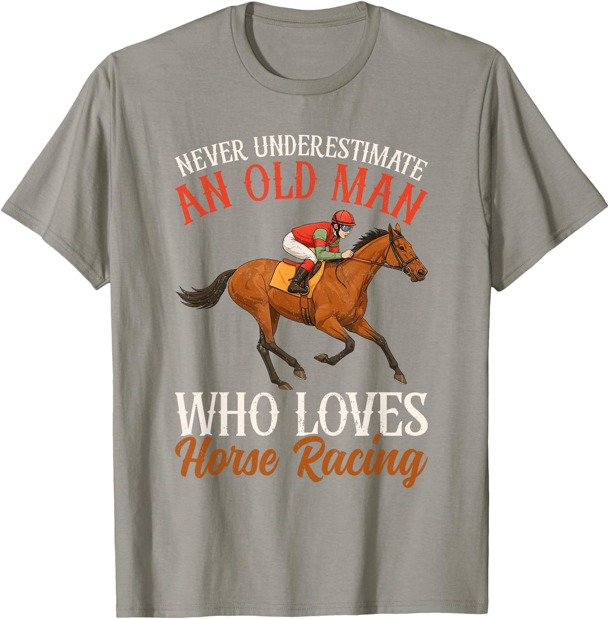 Race Horse Horseback Derby Lover Equestrian Rider Never Underestimate An Old Man Who Loves Horse Racing T-Shirt - Slate Grey