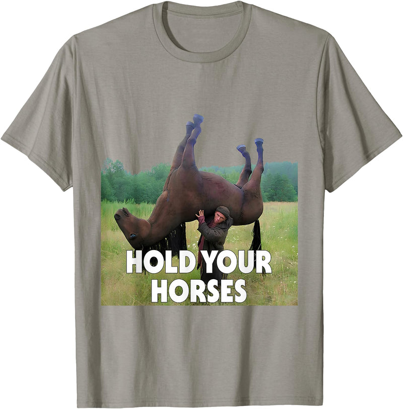 Hold Your Horses Meme Hold Your Horses Funny Meme T-Shirt - Slate Grey