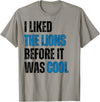 I Liked The Lions Before It Was Cool Apparel I Liked The Lions Before It Was Cool T-Shirt - Slate Grey