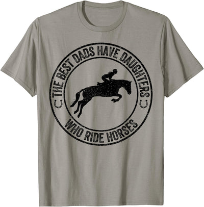 The Best Dads Have Daughters Who Ride Horses Father's Day T-Shirt