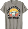 Cow Gift For Men Animal Farmer Cow Lover I'd Rather Hang Out With My Cows Animal Farming Cow Farmer T-Shirt - Slate Grey