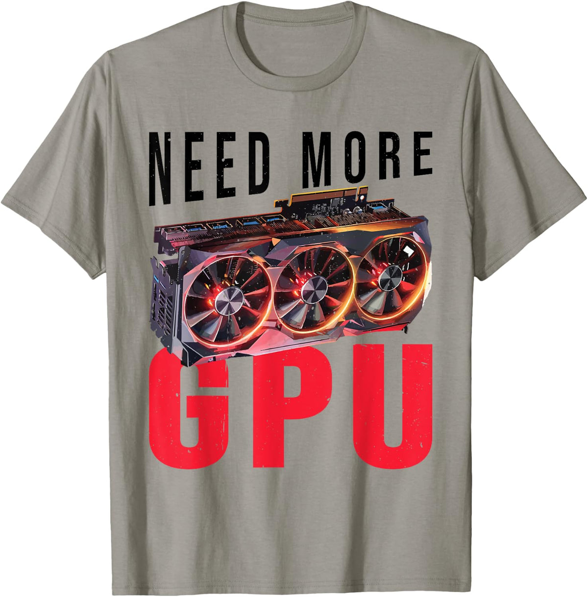 Need More Gpu |--. T-Shirt - Slate Grey