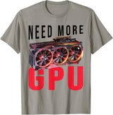 Need More Gpu |--. T-Shirt - Slate Grey