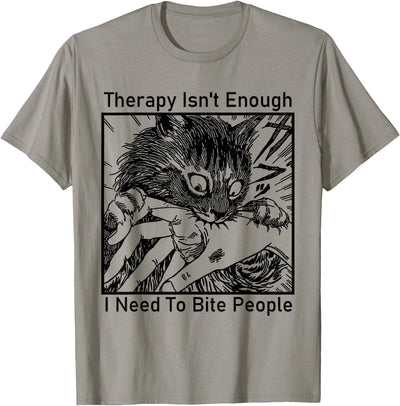 Therapy Isn't Enough I Need to Bite People Cat Therapy Isn't Enough I Need to Bite People Meme Cat T-Shirt