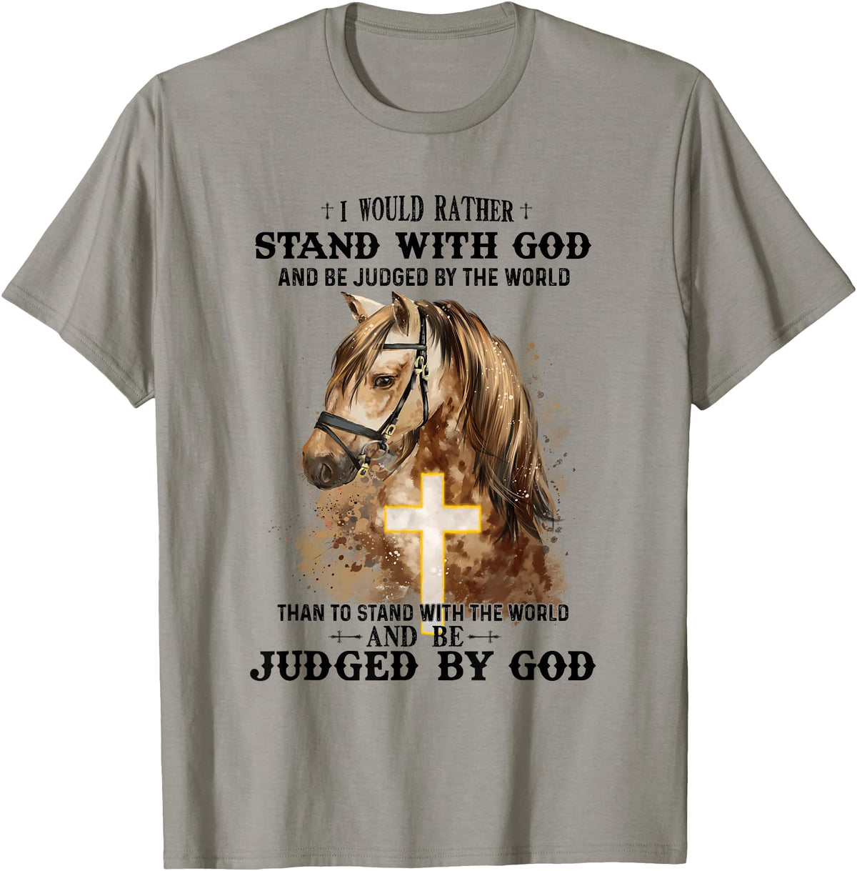 Horse Equestrian God Lovers Christainity Apparel Horse Equestrian I Would Rather Stand With God Than Judged T-Shirt - Slate Grey
