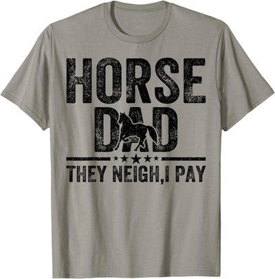 Horse dad they neigh I pay Father's Day Horse Dad Horse dad they neigh I pay Father's Day Horse Lover T-Shirt