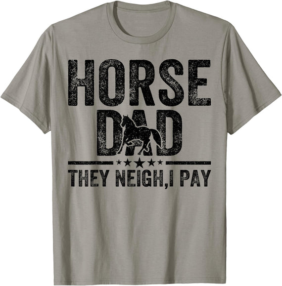 Horse dad they neigh I pay Father's Day Horse Dad Horse dad they neigh I pay Father's Day Horse Lover T-Shirt - Slate Grey