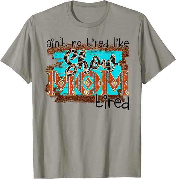 Funny Horse Show Mom Aint No Tired Like Show Mom Tired Women T-Shirt - Slate Grey