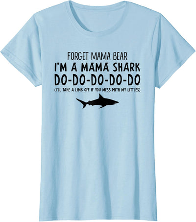 Forget Mama Bear I'm A Mama Shark Don't Mess Funny T-shirt