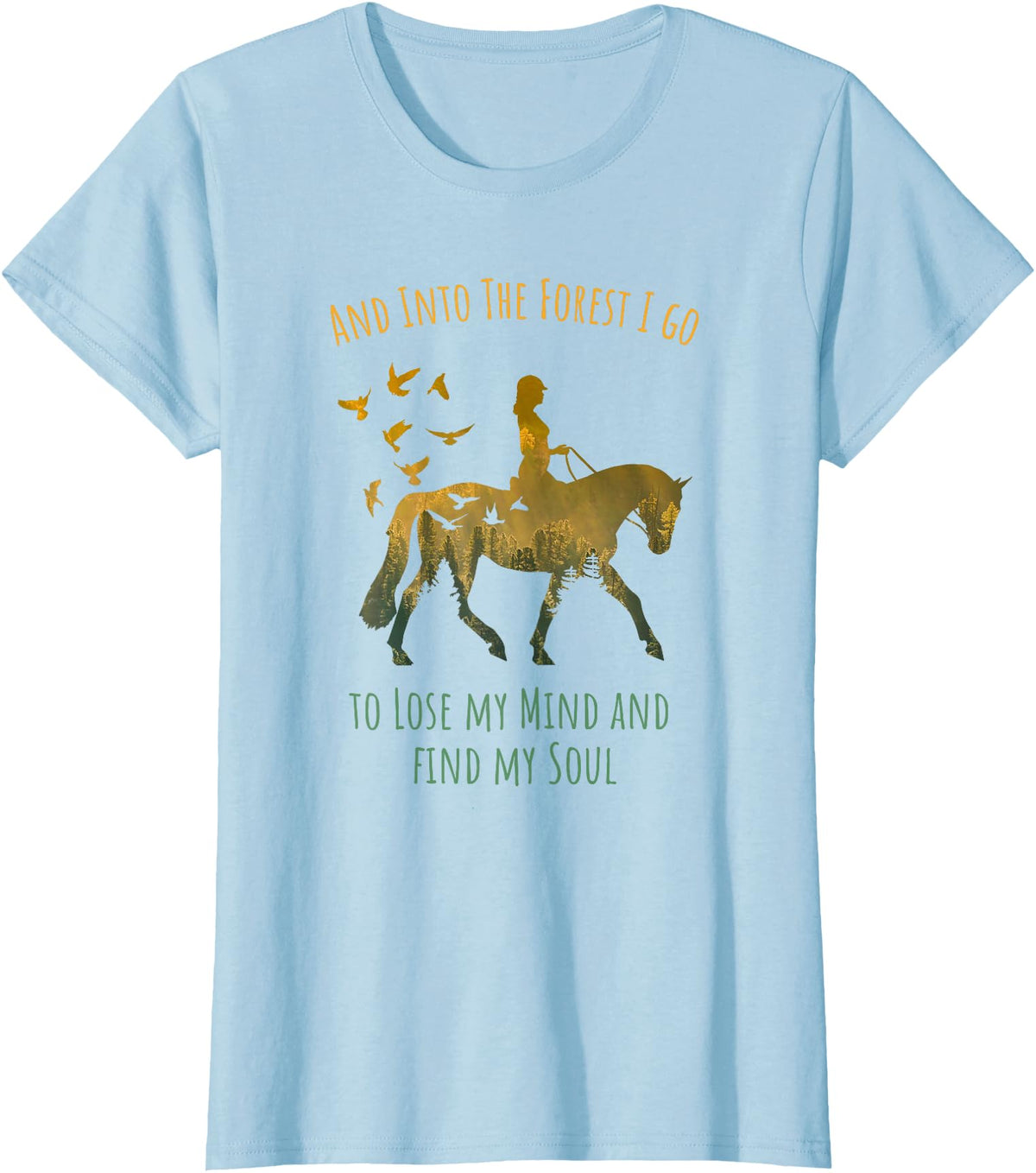 And Into The Forest Horse Riding Shirt Girls Women And Into The Forest I Go Horse Riding Shirt for Girls Women T-Shirt - Baby Blue