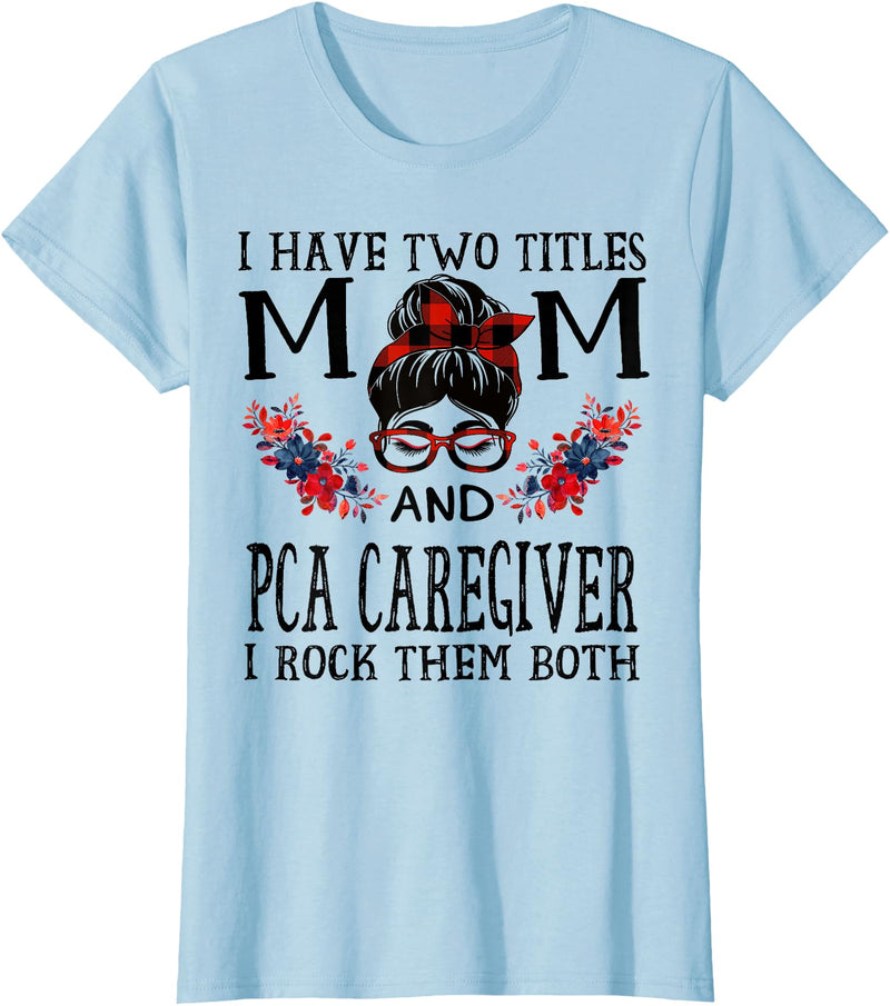 TeeaxArt Red Buffalo Mothers Day Gifts I Have Two Titles Mom And PCA Caregiver Buffalo Mothers Day T-Shirt - Baby Blue