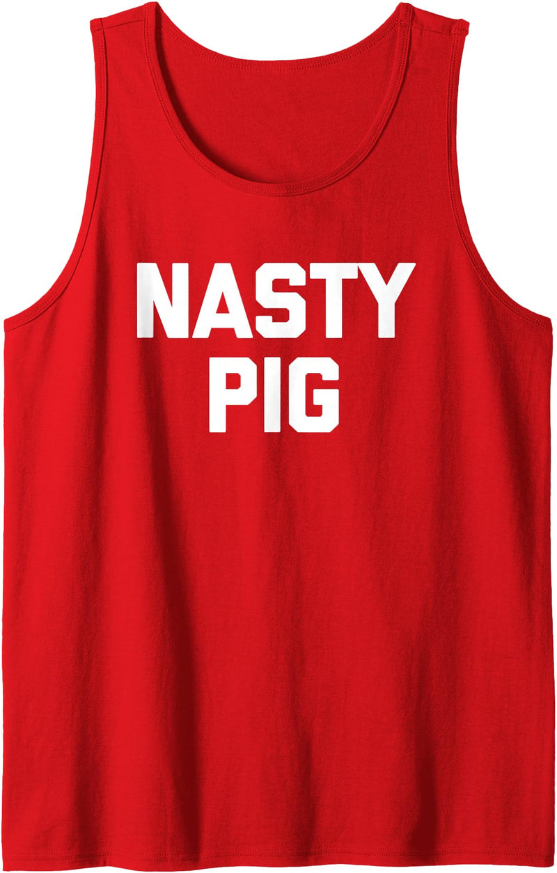 Funny Shirt With Saying & Funny T-Shirts Nasty Pig T-Shirt Funny Saying Sarcastic Novelty Humor Cool Tank Top - Red