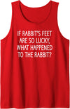 If Rabbit's Feet Are So Lucky, Funny, Jokes, Sarcastic Tank Top in Red