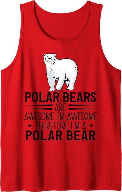 Polar Bears Are Awesome I'm Awesome Polar Bear Polar Bears Are Awesome I'm Awesome Therefore I'm Polar Bear Tank Top