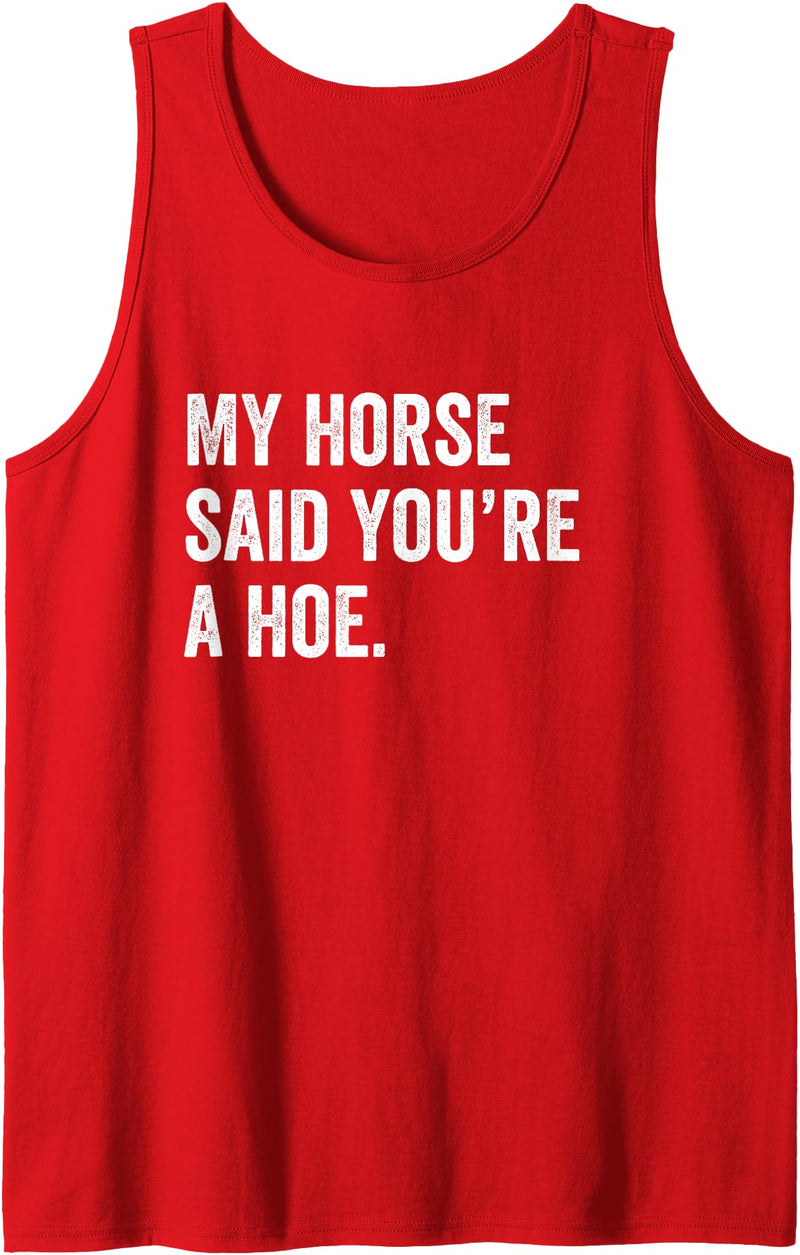 Sarcastic Horse Owner Designs Funny My Horse Said You're A Hoe Tank Top - Red
