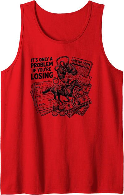 Happy Horse Rider Apparel Co. It's Only A Problem If You're Losing Horse Racing Gambling Tank Top