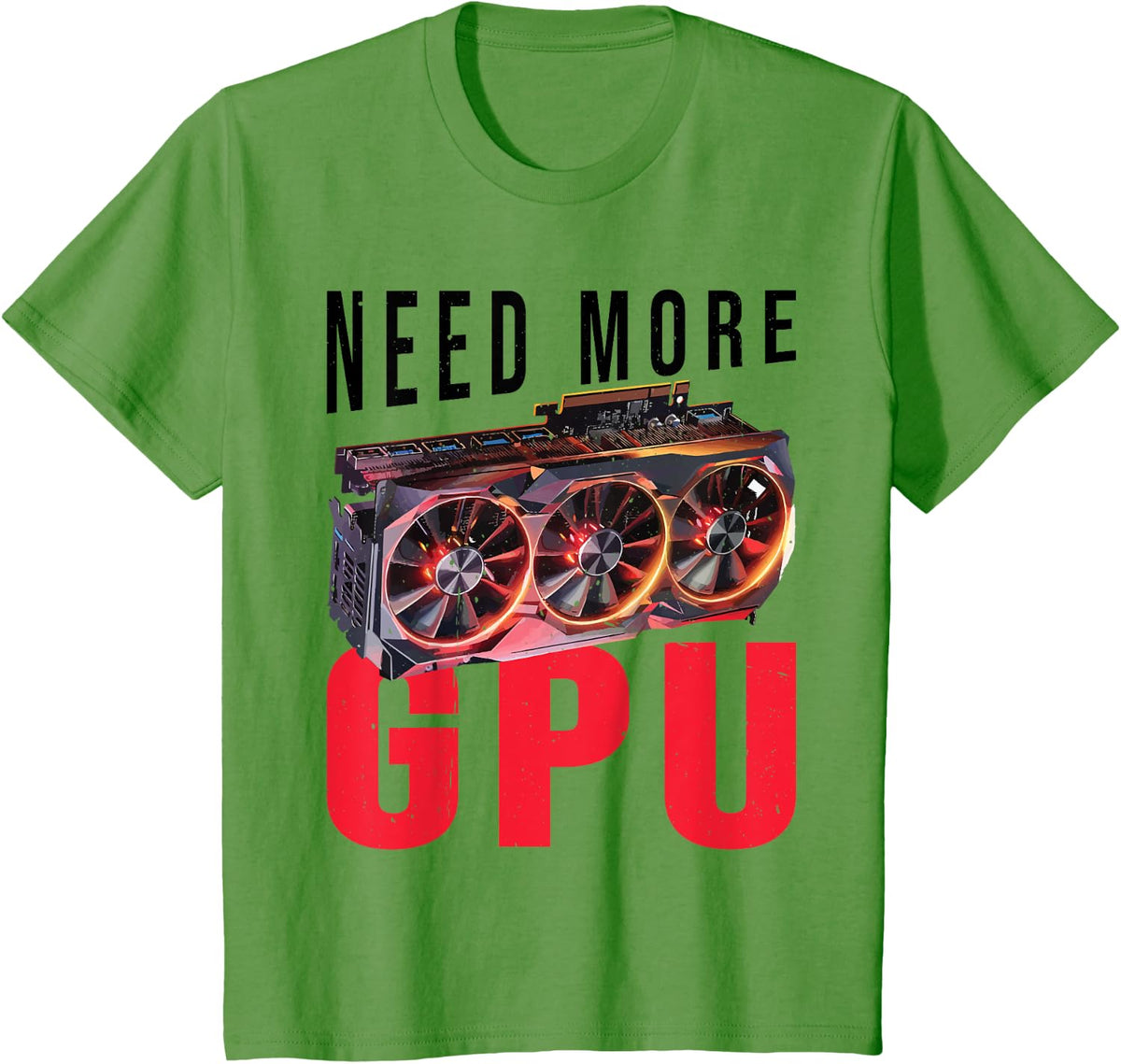 Need More Gpu |--. T-Shirt - Grass Green