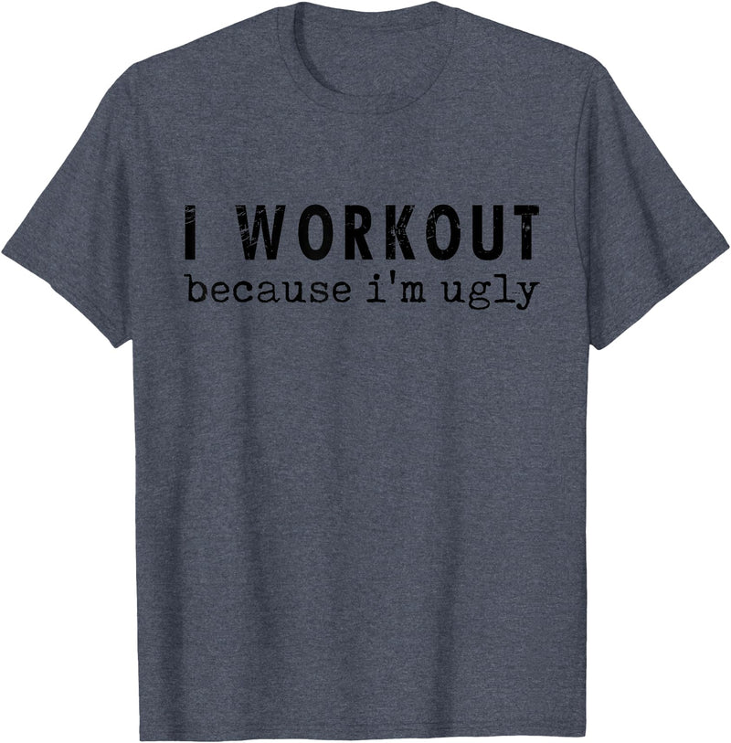 Funny Humor Tee Ideas for Men And Women I Workout Because I'm Ugly Unisex-Adults Grey Short Sleeve T-Shirt - Heather Blue