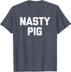 Funny Shirt With Saying & Funny T-Shirts Nasty Pig T-Shirt funny saying sarcastic novelty humor cool T-Shirt - Heather Blue
