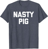 Funny Shirt With Saying & Funny T-Shirts Nasty Pig T-Shirt funny saying sarcastic novelty humor cool T-Shirt - Heather Blue