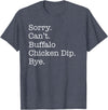 Funny Buffalo Chicken Dip Designs Sorry Can't Buffalo Chicken Dip Bye Funny Sarcastic T-Shirt - Heather Blue