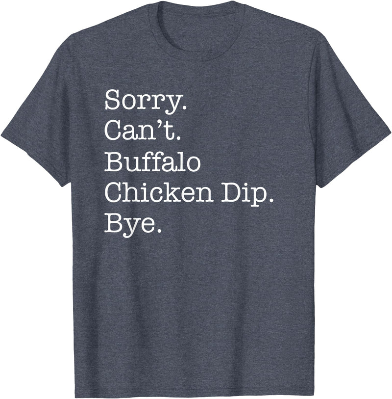 Funny Buffalo Chicken Dip Designs Sorry Can't Buffalo Chicken Dip Bye Funny Sarcastic T-Shirt - Heather Blue