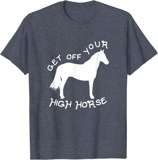 Not Horsing Around Graphic Tees Get Off Your High Horse Truth White Text T-Shirt T-Shirt - Heather Blue