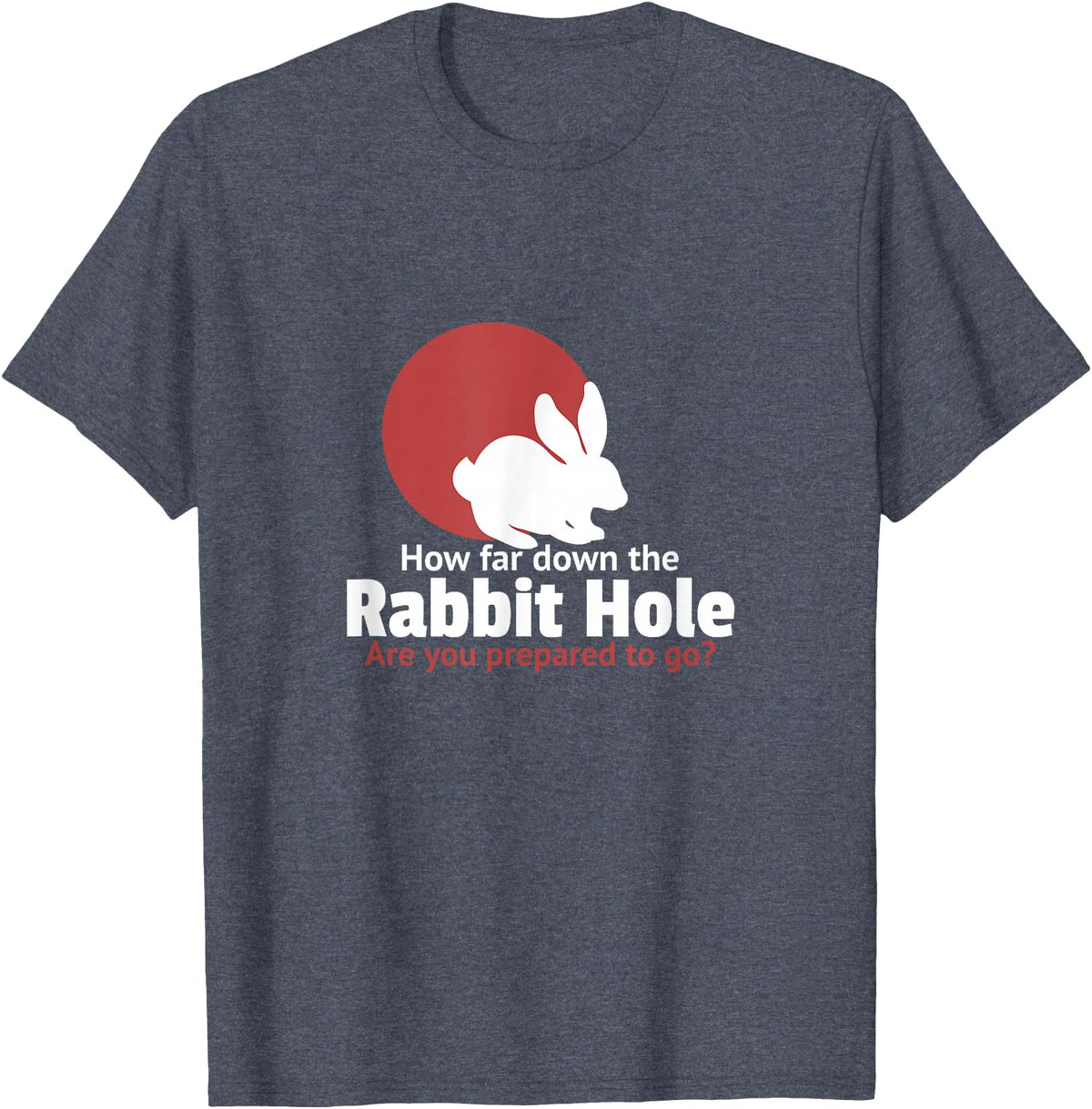 How Far in the Rabbit Hole Are You Ready to Go T-Shirt in Heather Blue